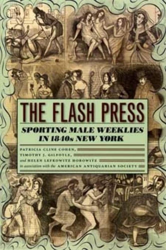 The Flash Press: Sporting Male Weeklies in 1840s New York (Historical Studie…