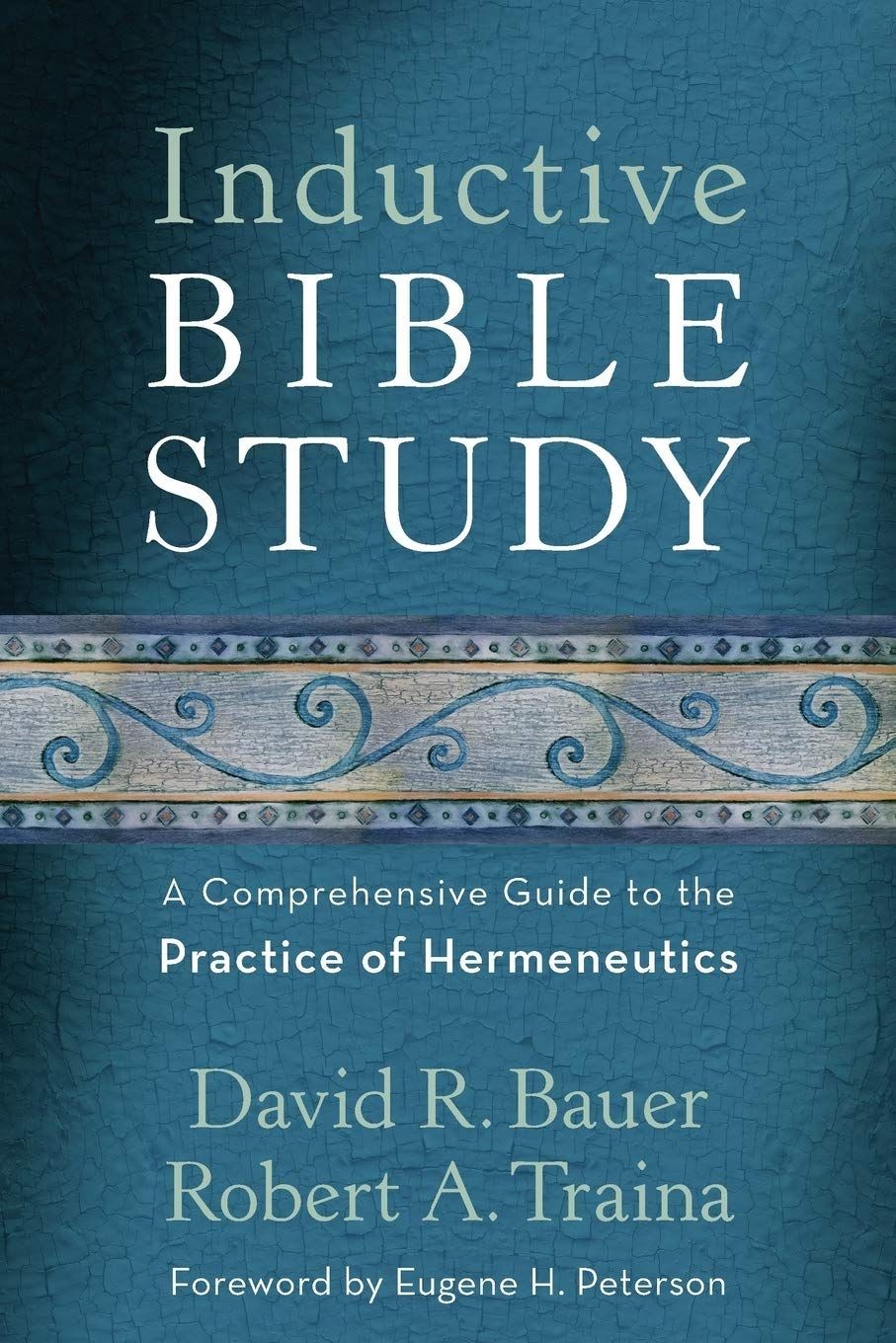 Inductive Bible Study: A Comprehensive Guide to the Practice of Hermeneutics