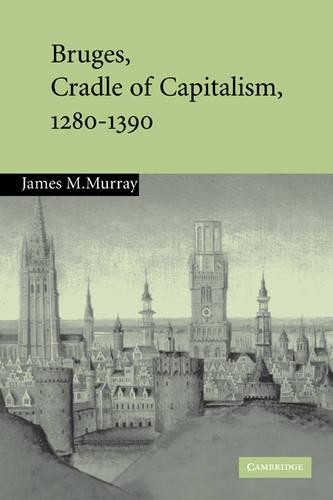 James M. Murray Bruges, Cradle of Capitalism, 1280–1390 (Paperback) (UK IMPORT)