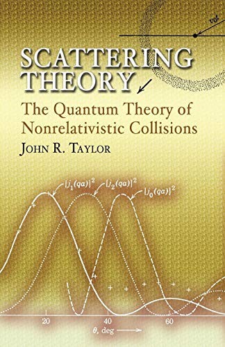 SCATTERING THEORY: THE QUANTUM THEORY OF NONRELATIVISTIC By John R. Taylor