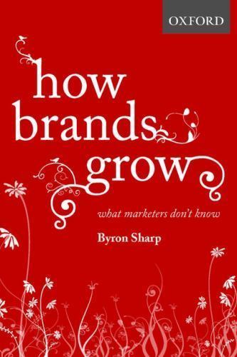 How Brands Grow: What Marketers Don’t Know by Sharp, Byron