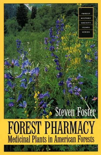 Forest Pharmacy: Medicinal Plants in American Forests by Steven Foster: New