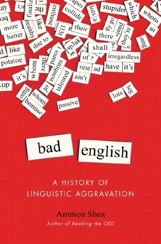 Bad English: A History of Linguistic Agg…, Ammon Shea