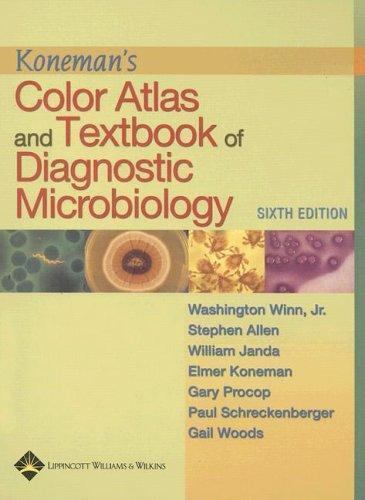 Koneman’s Color Atlas and Textbook of Diagnostic Microbiology by Elmer W Koneman