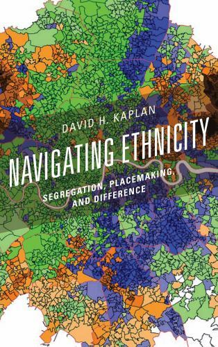 Navigating Ethnicity: Segregation, Placemaking, and Difference (Human Geography