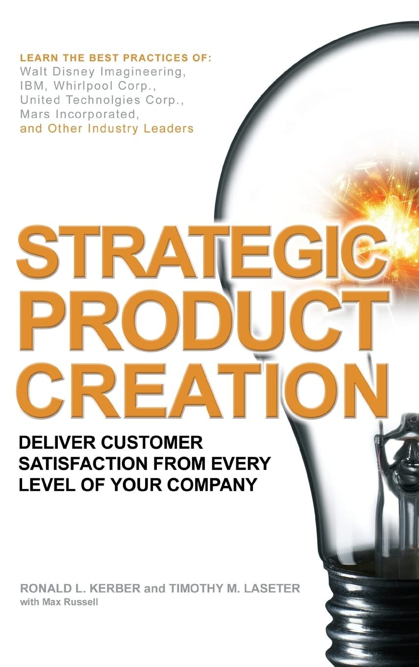 Strategic Product Creation: Deliver Customer Satisfaction from Every Level o…