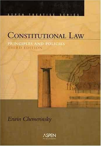 Constitutional Law: Principles And Policies;- 073555787X, paperback, Chemerinsky
