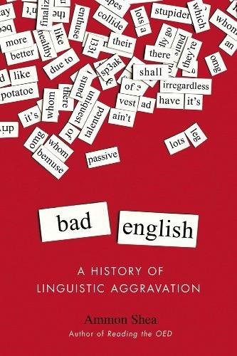 BAD ENGLISH: A HISTORY OF LINGUISTIC AGGRAVATION By Ammon Shea *Mint Condition*