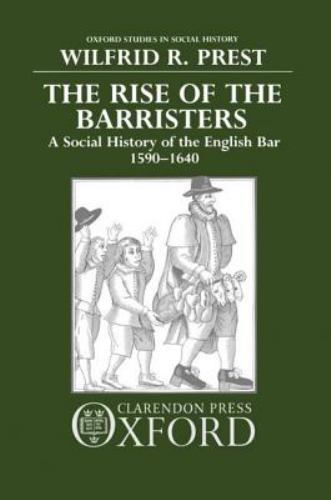 Oxford Studies in Social History Ser.: Rise of the Barristers : A Social…