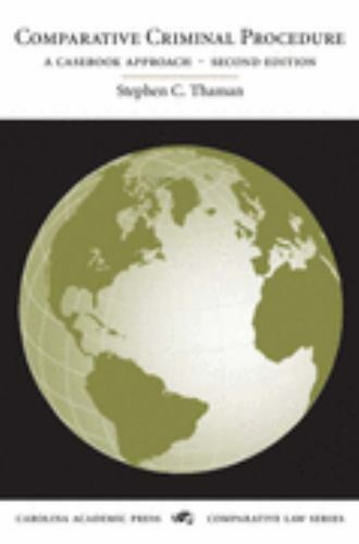 COMPARATIVE CRIMINAL PROCEDURE: A Casebook Approach (Carolina Academic Press Co