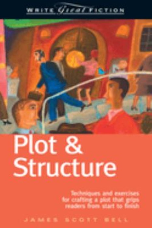 Plot and Structure Write Great Fiction Paperback James Scott Bell
