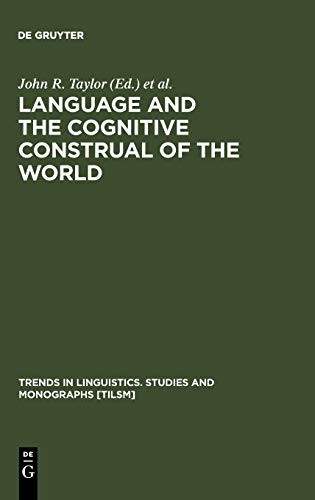 LANGUAGE AND THE COGNITIVE CONSTRUAL OF THE WORLD (TRENDS By John R. Taylor