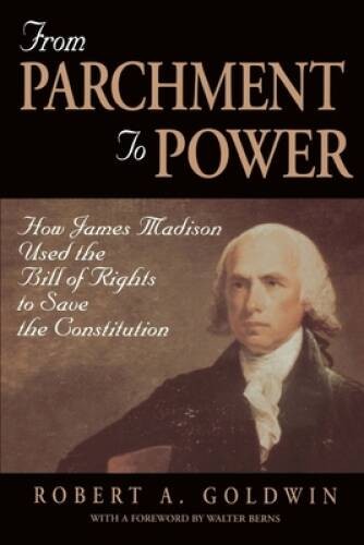 From Parchment to Power: How James Madison Used the Bill of Rights t – VERY GOOD