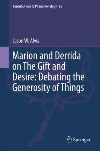 Marion and Derrida on The Gift and Desire: Debating the Generosity of Things (Co