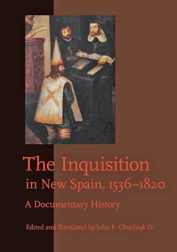 Inquisition in New Spain, 1536-1820 : A Documentary History, Paperback by Chu…