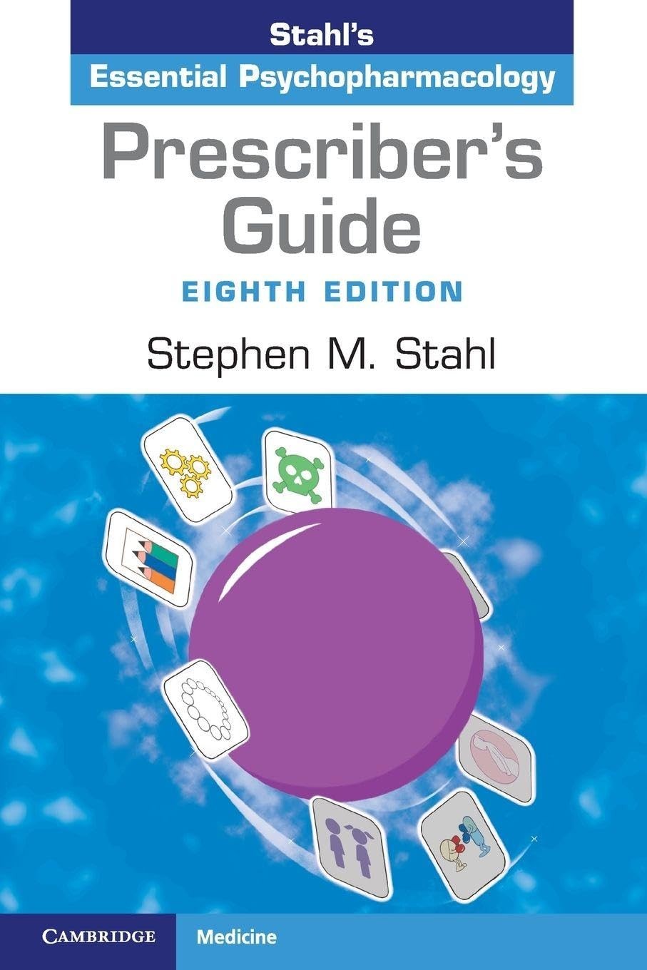 PRESCRIBER’S GUIDE: STAHL’S ESSENTIAL PSYCHOPHARMACOLOGY BY Stephen M. Stahl