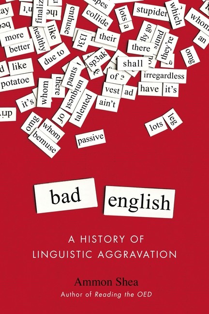 Bad English: A History Of Linguistic Aggravation