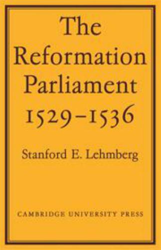 The Reformation Parliament, 1529-1536 by Stanford E. Lehmberg