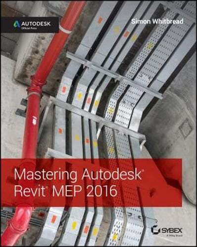 Mastering Autodesk Revit Mep 2016: Autodesk Official Press by Simon Whitbread