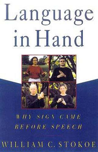 Language in Hand: Why Sign Came Before Speech by William C Stokoe: Used