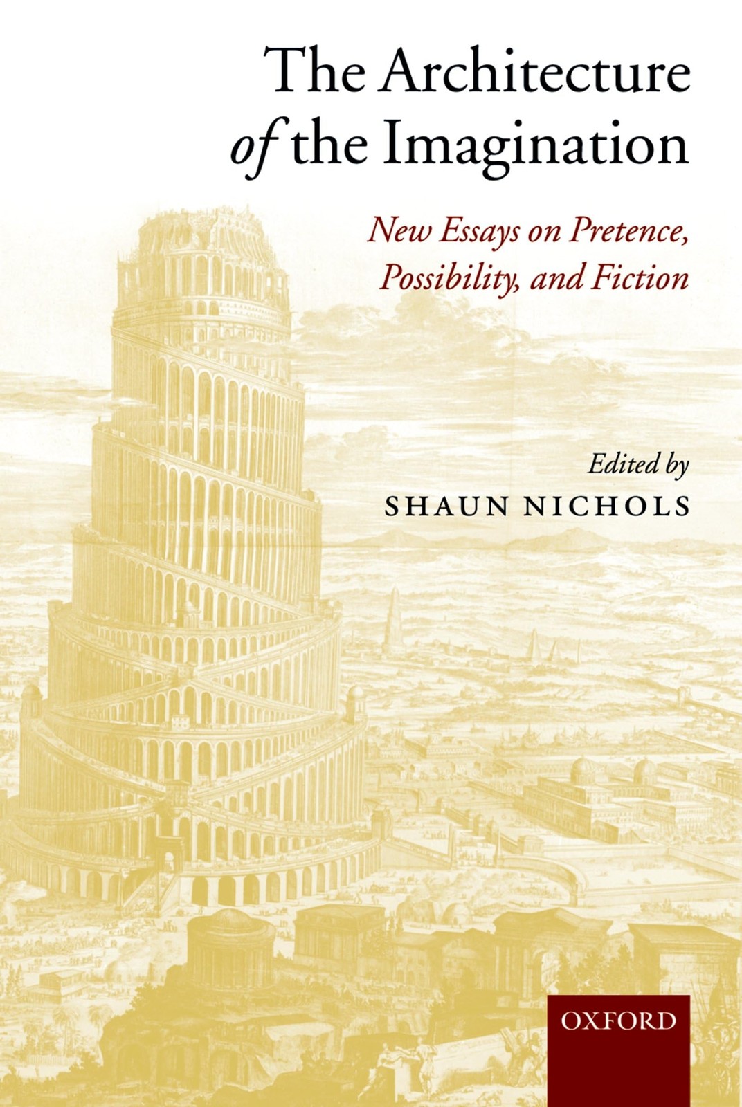 The Architecture of the Imagination: New Essays on Pretence, Possibility, an…