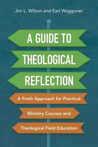 A Guide to Theological Reflection: A Fresh Approach for Practical Ministry Cours