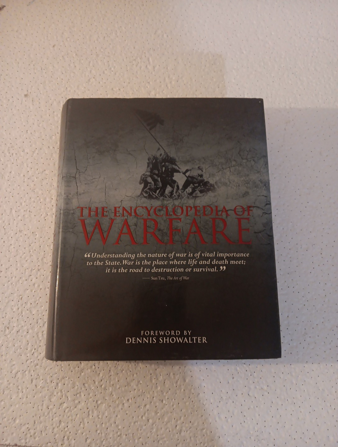 THE ENCYCLOPEDIA OF WARFARE ~ DENNIS SHOWALTER ~2013 ~5000 MAJOR & MINOR BATTLES