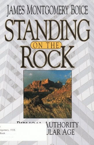 Standing on the Rock: Biblical Authority in a Secular Age By Ja