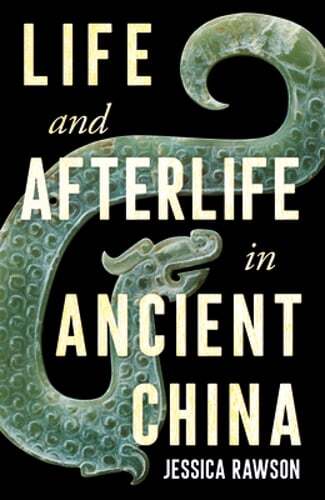 Life and Afterlife in Ancient China by Jessica Rawson: Used