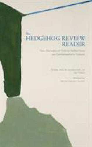 The Hedgehog Review Reader: Two Decades of Critical Reflections on Contemporary