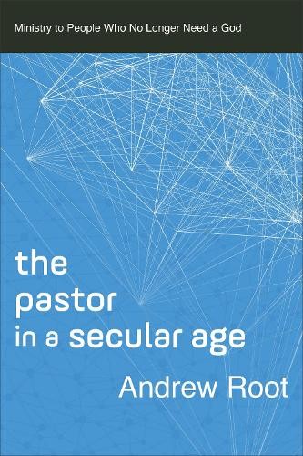 The Pastor in a Secular Age by Andrew Root – 9780801098475