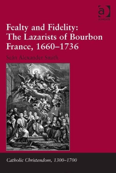 Fealty and Fidelity : The Lazarists of Bourbon France, 1660-1736, Hardcover b…