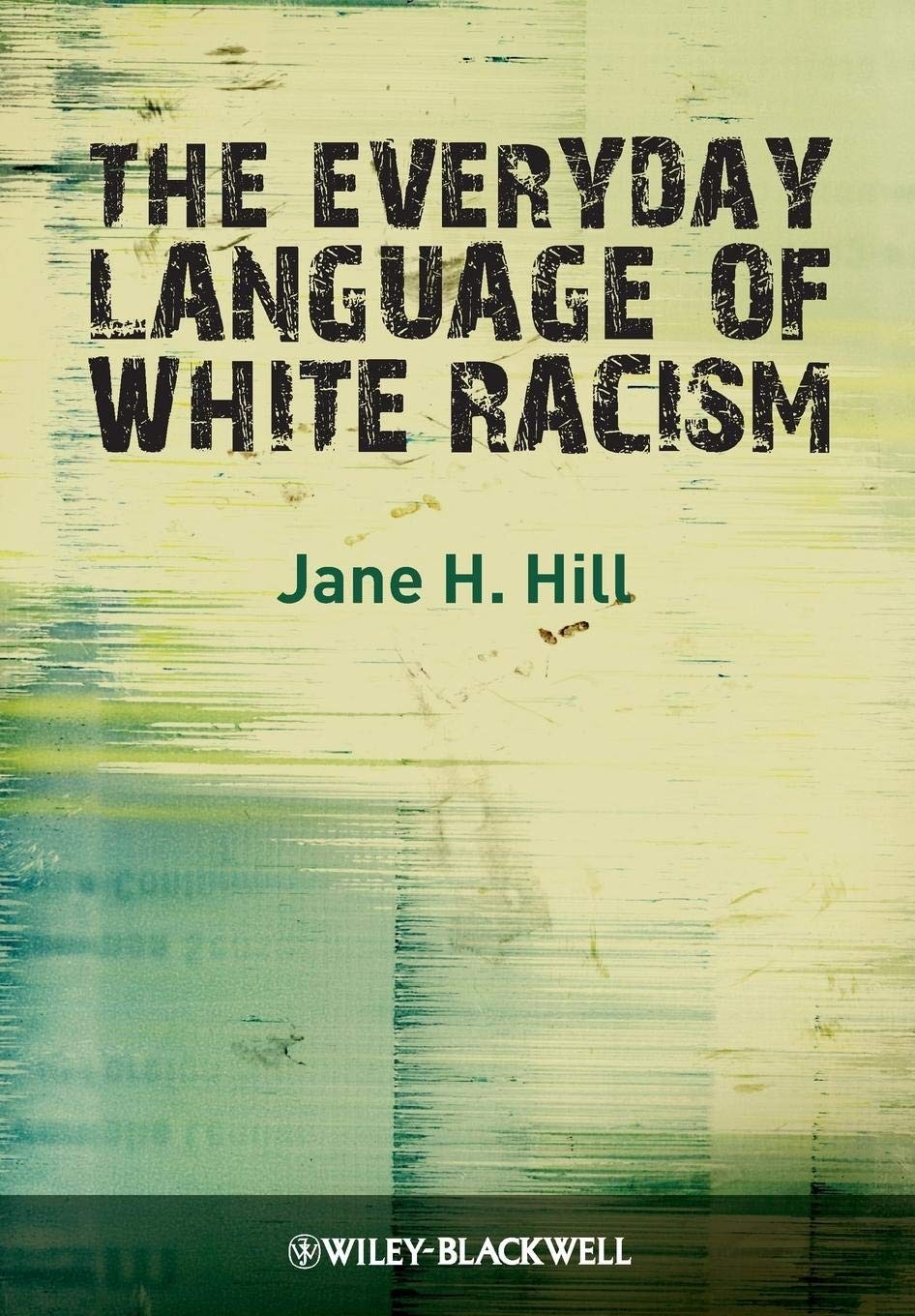 The Everyday Language of White Racism (Wiley Blackwell Studies in Discourse …
