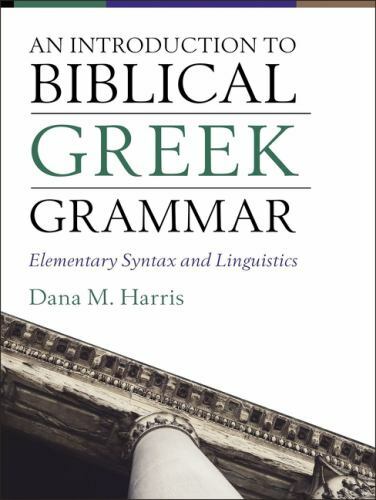 An Introduction to Biblical Greek Grammar: Elementary Syntax and Linguistics