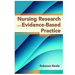 Nursing Research and Evidence-Based Practi- Rebecca Keele, 0763780588, paperback