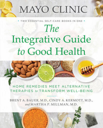 Mayo Clinic: The Integrative Guide to Good Health: Home Remedies Mee – VERY GOOD