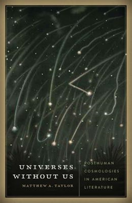 Universes Without Us : Posthuman Cosmologies in American Literature, Paperbac…