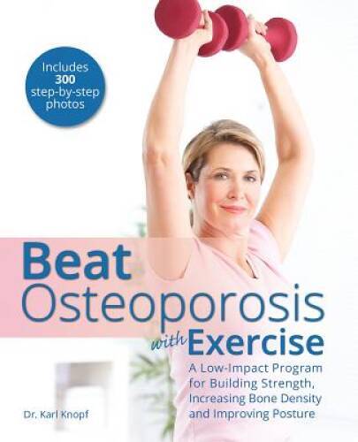 Beat Osteoporosis with Exercise: A Low-Impact Program for Building Streng – GOOD