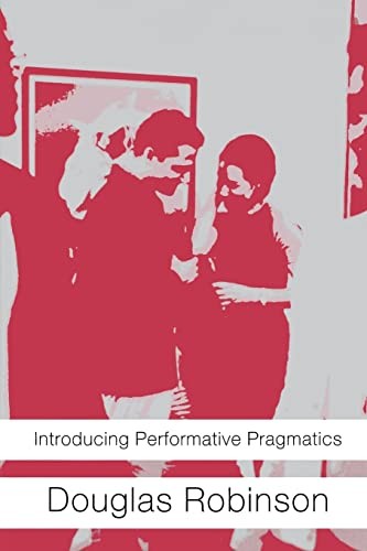 Introducing Performative Pragmatics By Douglas Robinson