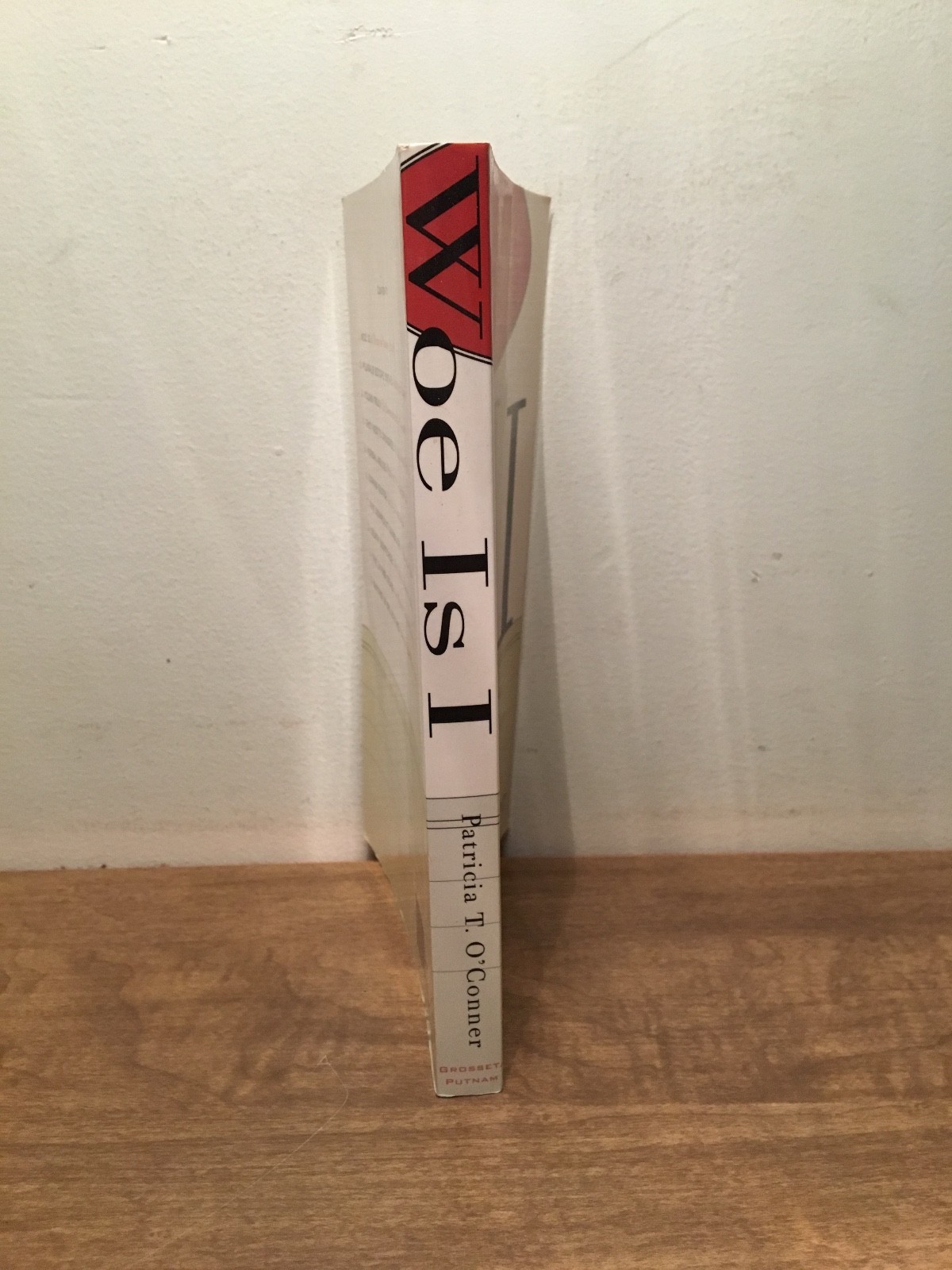 Woe Is I : The Grammarphobe’s Guide to Better English Patricia O’Conner (PB)