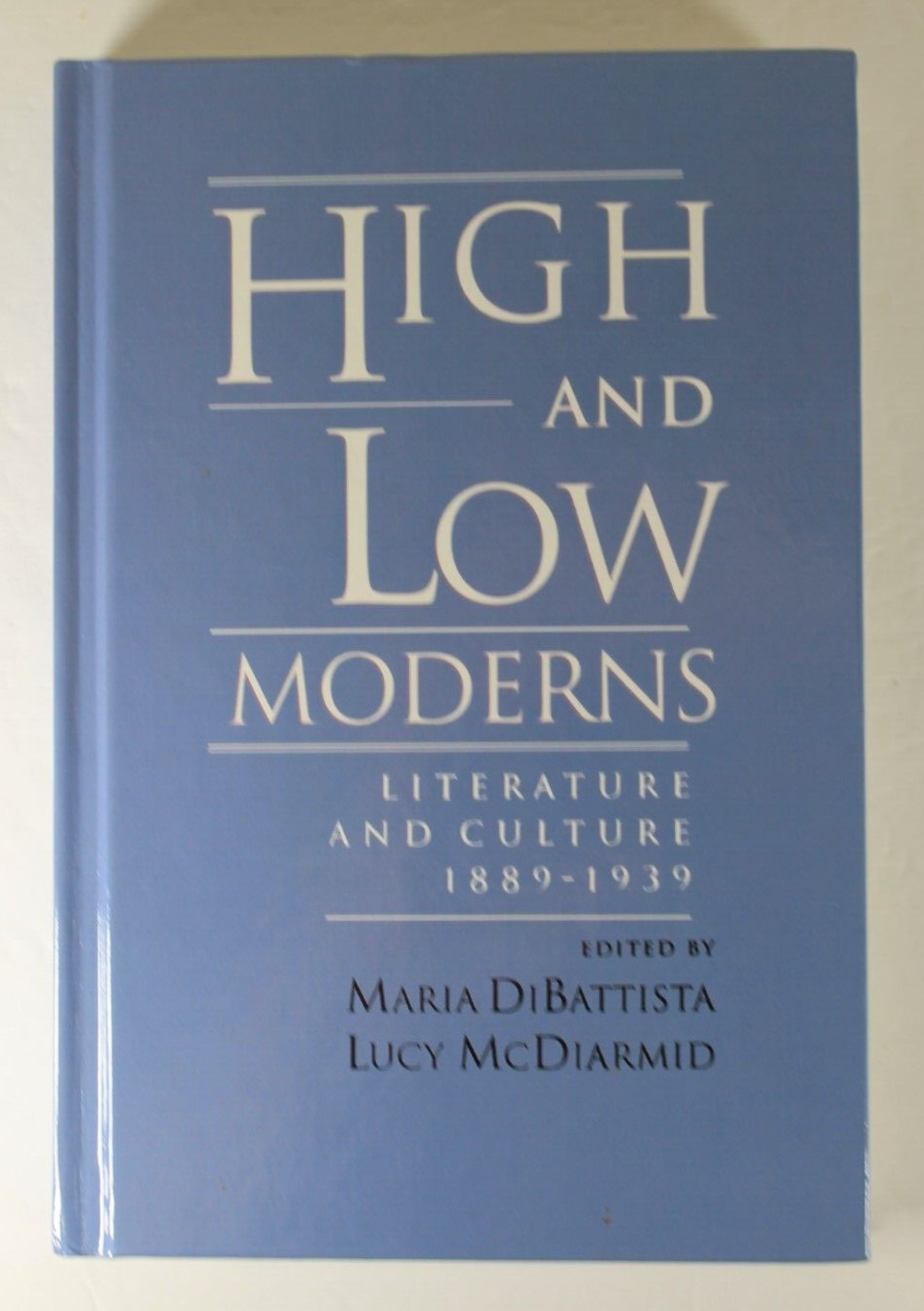 High and Low Moderns: Literature and Culture, 1889-1939 by Maria DiBattista (Eng