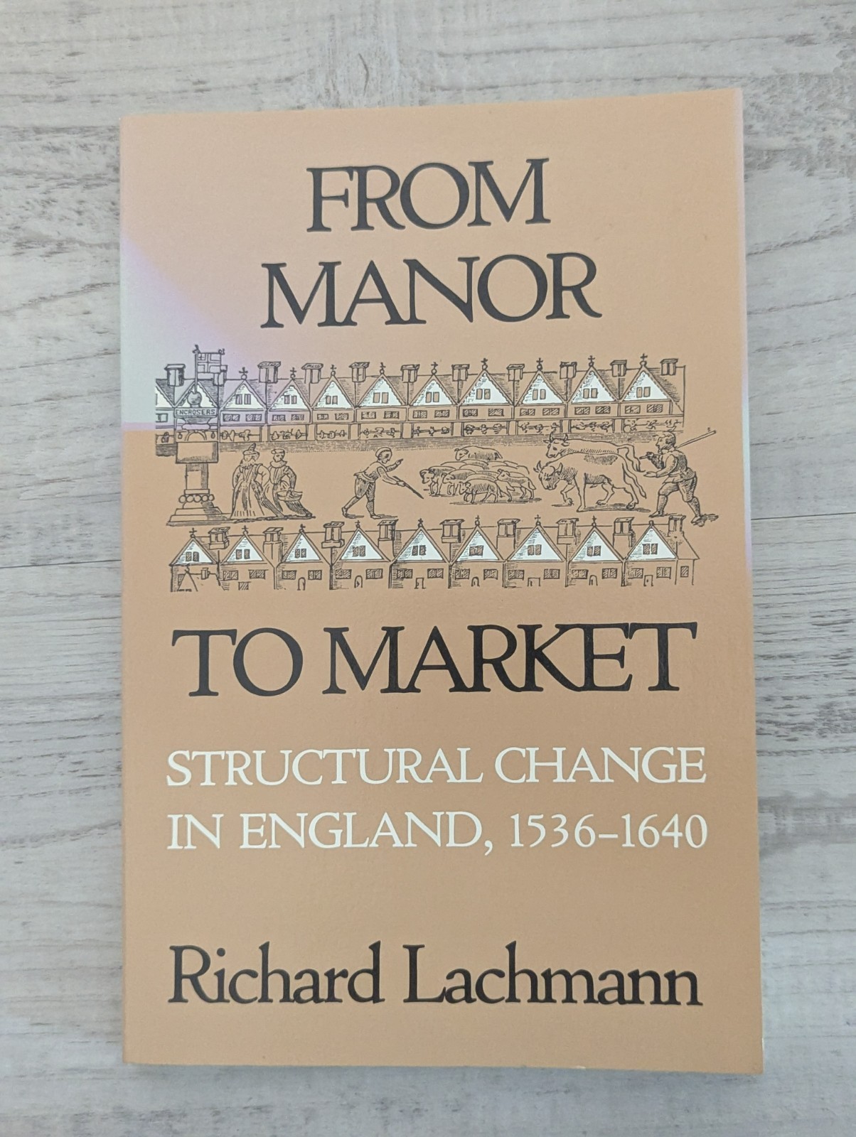From Manor to Market: Structural Change in England, 1536-1640; Lachmann – VG+/PB