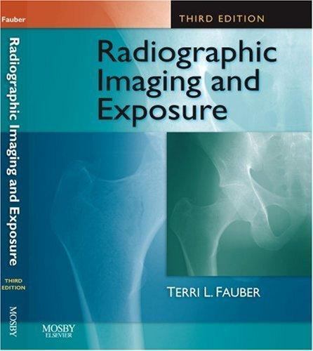 Radiographic Imaging and Exposure by Terri L. Fauber EdD RT(R)(M)