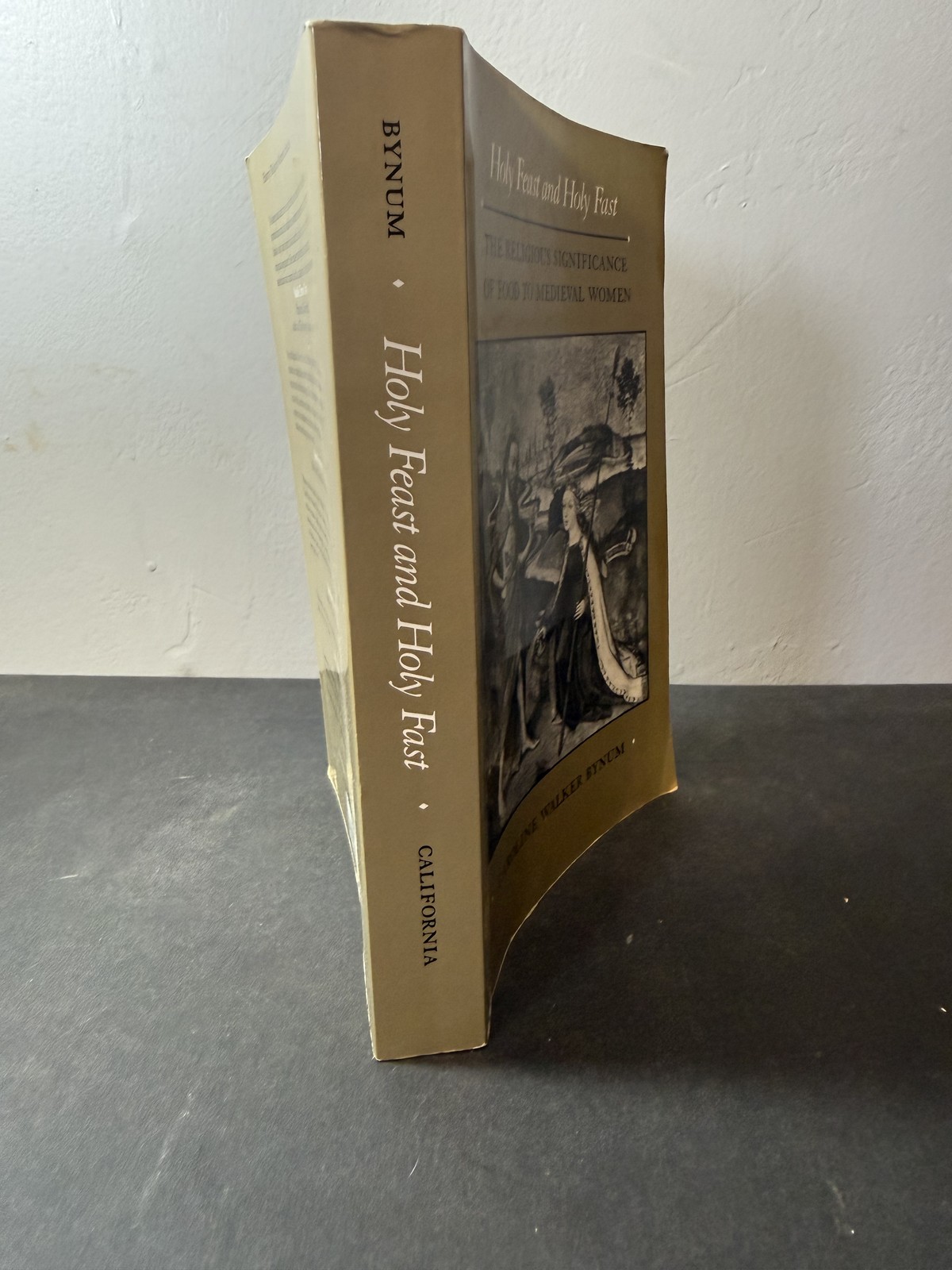 Holy Feast and Holy Fast: Religious Significance of Food to Medieval Women by