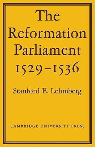 The Reformation Parliament 1529-1536 by Stanford E Lehmberg: New