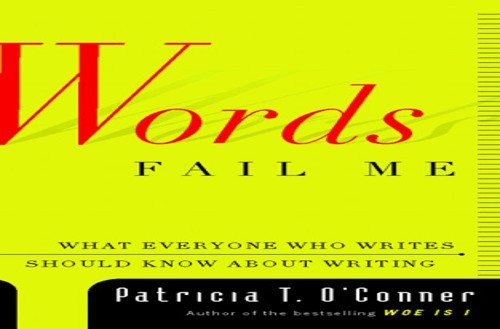 Words Fail Me: What Everyone Who Writes Shou… by O’Conner, Patricia T Hardback