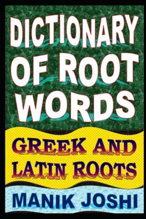 Dictionary of Root Words: Greek and Latin Roots Paperback Manik J