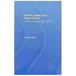 Britain, Japan and Pearl Harbour: Avoiding War in East Asia, 1936-1941