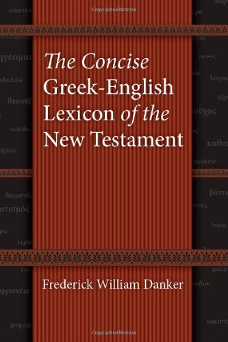 Concise Greek-English Lexicon Of The New Testament by Danker