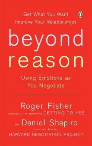 Beyond Reason: Using Emotions as You Negotiate by Fisher, Roger